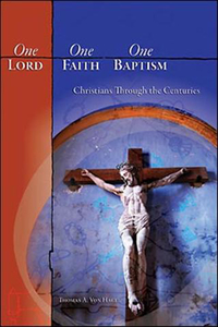 One Lord One Faith One Baptism by Thomas Von Hagel. Christian Resource Centre