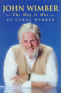 John Wimber: The Way It Was by Carol Wimber. Christian Resource Centre