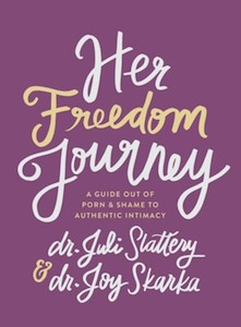 Her Freedom Journey: A Guide Out of Porn and Shame to Authentic Intimacy