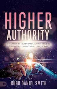 Higher Authority: Operate in the Supernatural Power of God and Expose Hell'&hellip;