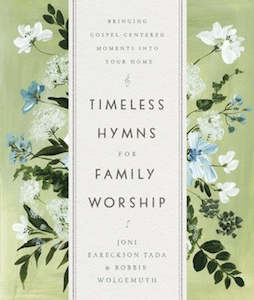 Family: Timeless Hymns for Family Worship: Bringing Gospel-Centered Moments into Your Home