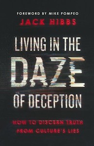 Living in the Daze of Deception: How to Discern Truth from Culture’s Lies