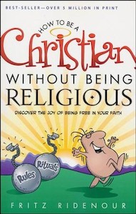 Bible Studies: How to be a Christian Without Being Religious: Discover the Joy of Being Free in Your Faith