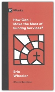 Resources: How Can I Make the Most of the Sunday Services?