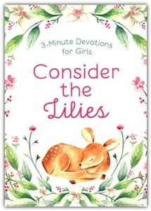 Primary: Consider the Lilies: 3 Minute Devotions for Girls. Ages 8 and up