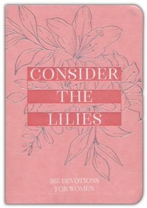 Devotional: Consider the Lilies: 365 Devotions for Women