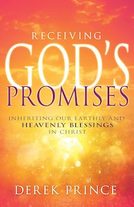 Derek Prince: Receiving God's Promises: Inheriting Our Earthly and Heavenly Blessings in Christ