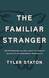 Holy Spirit: Familiar Stranger: (Re)Introducing the Holy Spirit to Those in Search of an Experiential Spirituality