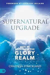 Supernatural Upgrade: Keys to Walking in the Glory Realm