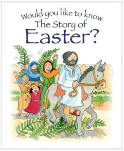 Would You Like to Know The Story of Easter?