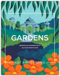 Bible Studies: Gardens: Growing an Evergreen Faith in a Trustworthy God