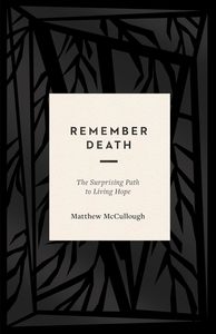 Remember Death: The Surprising Path to Living Hope