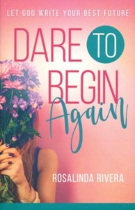 Christian Living: Dare to Begin Again: Let God Write Your Best Future