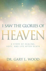 Biography: I Saw the Glories of Heaven: A Story of Healing, Hope, and Life after Death