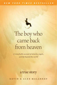 Boy Who Came Back from Heaven: A Remarkable Account of Miracles, Angels, and Lif&hellip;