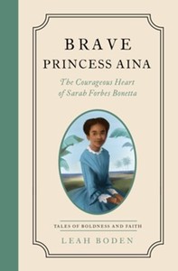 Brave Princess Aina: The Courageous Heart of Sarah Forbes Bonetta. Ages 9 and up