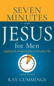 Men: 7 Minutes with Jesus for Men: Applying the Gospel of John to Everyday life