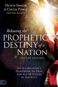 Prayer: Releasing the Prophetic Destiny of a Nation [Second Edition]: An Intercessor's Handbook to Pray for All 50 States in American