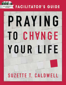 Bible Studies: Praying to Change your Life Facilitator's Guide