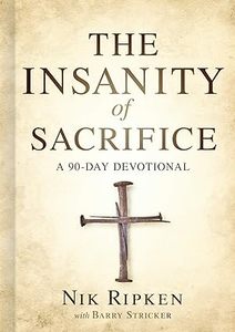 Insanity of Sacrifice: A 90 Day Devotional
