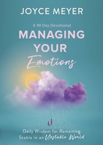 Managing Your Emotions: Daily Wisdom for Remaining Stable in an Unstable World. &hellip;