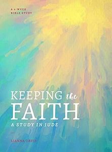 Bible Studies: Keeping the Faith: A Study in Jude