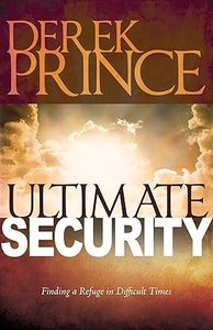 Derek Prince: Ultimate Security: Finding a Refuge in Difficult Times