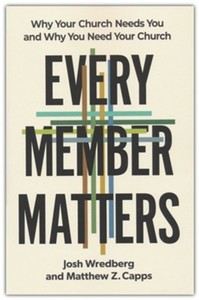 Resources: Every Member Matters: Why Your Church Needs You and Why You Need Your Church