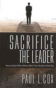 Resources: Sacrifice The Leader: How to Cope When Others Shift Their Burdens Onto You