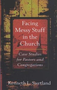 Resources: Facing Messy Stuff in the Church: Case Studies for Pastors and Congregations