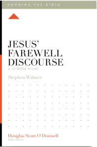 Easter: Knowing the Bible Jesus' Farewell Discourse