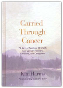 New Releases: Carried Through Cancer: 70 Days of Spiritual Strength from Cancer Fighters, Survivors, and Caregivers