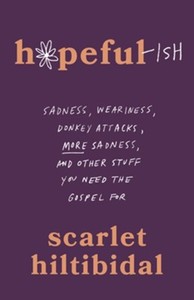 New Releases: Hopeful-ish: Sadness, Weariness, Donkey Attacks, More Sadness, and Other Stuff You Need the Gospel For