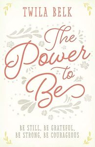 Devotional: Power to Be: A 40-Day Devotional: Be Still, Be Grateful, Be Strong, Be Courageous
