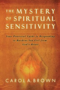 General: Mystery of Spiritual Sensitivity: Your Guide to Responding to Burdens You Feel from God's Heart
