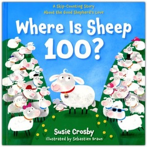 Where Is Sheep 100? A Skip Counting Story About the Good Shepherd's Love. Ages 4-8