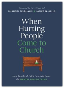 Resources: When Hurting People Come to Church: How People of Faith Can Help Solve the Mental Health Crisis