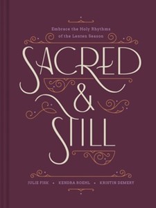 Sacred and Still: Embrace the Holy Rhythms of the Lenten Season