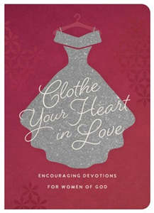 Mothers Day: Clothe our Heart in Love: Encouraging Devotions for Women of God