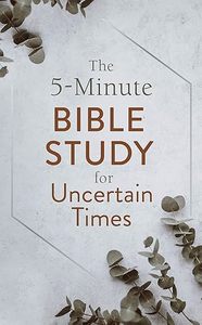 Bible Studies: 5-Minute Bible Study for Uncertain Times