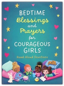 Preschool: Bedtime Blessings and Prayers for Courageous Girls: Read-Aloud Devotions. Ages 5-8