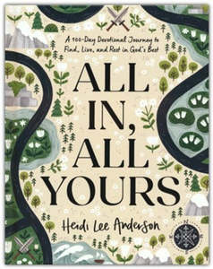 All In, All Yours: A 100-Day Devotional Journey to Find, Live, and Rest in God's Best