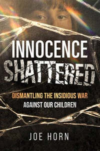 New Releases: Innocence Shattered: Dismantling the Insidious War Against Our Children