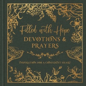 Filled with Hope Devotions and Prayers: Inspiration for an Expectant Heart