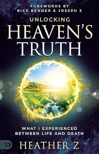 General: Unlocking Heaven's Truth: What I Experienced Between Life and Death