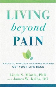 Living beyond Pain: A Holistic Approach to Manage Pain and Get Your Life Back