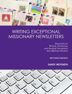 Missions: Writing Exceptional Missionary Newsletters: Essentials for Writing, Producing, and Sending Newsletters that Motivate Readers