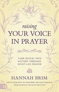 Prayer: Raising Your Voice in Prayer: Turn Defeat into Victory Through Spirit-led Prayer