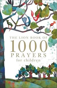Children: Lion Book of 1000 Prayers for Children. Ages 5-11