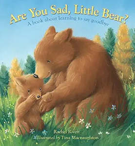Are You Sad, Little Bear? A Book About Learning to Say Goodbye